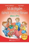 Sa dezlegam tainele textelor literare - Clasa 4 - Carmen Iordachescu, Dana Dogaru