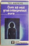Cum sa vezi si sa interpretezi aura &ndash; Ted Andrews