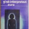 Cum sa vezi si sa interpretezi aura ? Ted Andrews