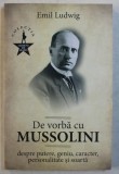 DE VORBA CU MUSSOLINI DESPRE PUTEREC , GENIU , CARACTER , PERSONALITATE SI SOARTA de EMIL LUDWIG , 2019