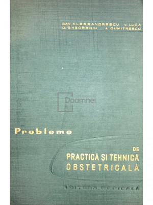 Dan Alessandrescu - Probleme de practică și tehnică obstetricală (editia 1965) foto