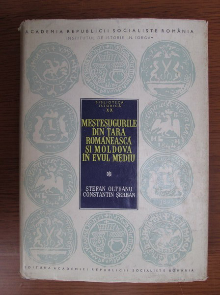 Mestesugurile din Tara Romaneasca si Moldova in Evul Mediu / Stefan Olteanu