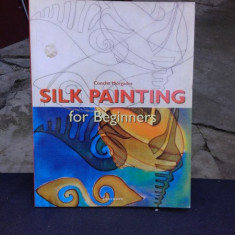 SILK PAINTING FOR BEGINNERS - CONCHA MORGADES (CARTE IN LIMBA ENGLEZA)