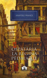 OSPATARIA LA REGINA PEDAUQUE - ANATOLE FRANCE