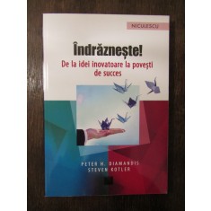 Indrazneste! De la idei inovatoare la povesti de succes-DIAMANDIS, STEVEN KOTLER