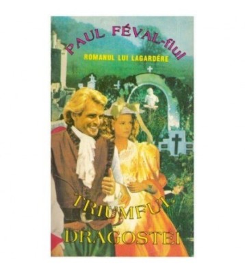 Paul Feval - fiul - Romanul lui Lagardere - Triumful dragostei - foto