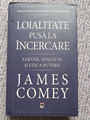 Loialitate pusa la incercare. Adevar, minciuni si etica puterii - James Comey foto