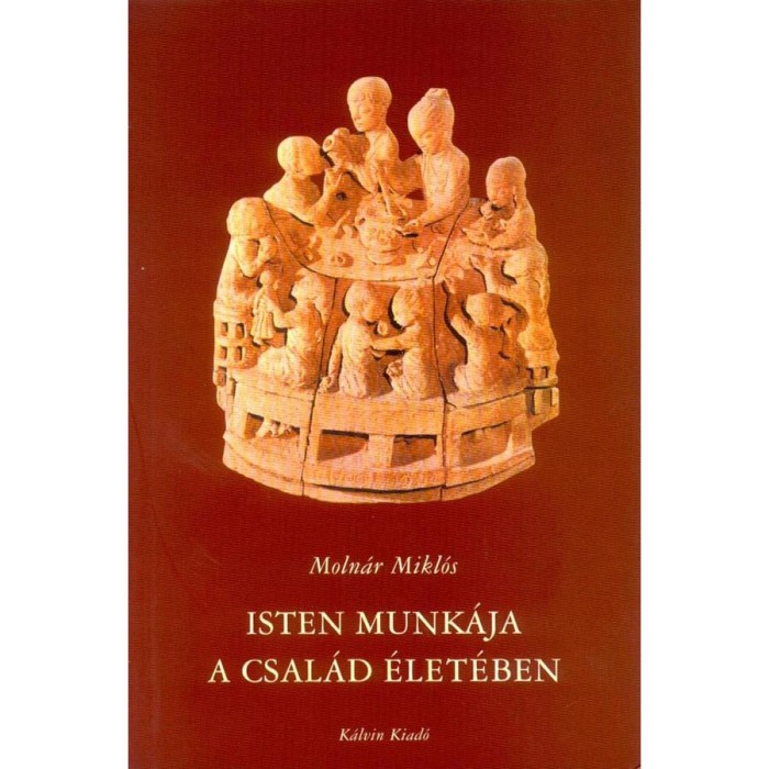 Isten munk&aacute;ja a csal&aacute;d &eacute;let&eacute;ben - AZ 1 M&oacute;z 37-50 alapj&aacute;n - Moln&aacute;r Mikl&oacute;s