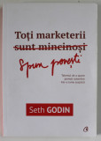 TOTI MARKETERII SUN MINCINOSI de SETH GODIN , TALENTUL DE A SPUNE POVESTI AUTENTICE INTR- O LUME SCPETICA , 2015