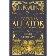 Legend&aacute;s &aacute;llatok &eacute;s megfigyel&eacute;s&uuml;k - Az eredeti forgat&oacute;k&ouml;nyv - J. K. Rowling
