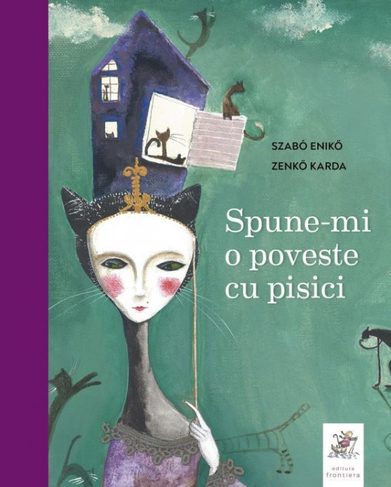 Spune-Mi O Poveste Cu Pisici , Karda Zenko, Szabo Eniko - Editura Frontiera