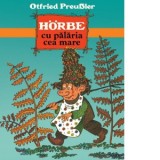 Horbe cu palaria cea mare - Otfried Preussler, Christa Richter