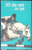 30 de Ani in Sa - Felix Topescu, Editura Stadion, Romana, 1974, 137 Pagini, Stare Buna