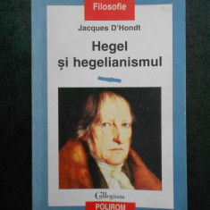 JACQUES D'HONDT - HEGEL SI HEGELIANISMUL