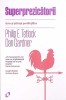 SUPERPREZICATORII. RTA SI STIINTA PREDICTIILOR-PHILIP E. TETLOCK, DAN GARDNER-269050