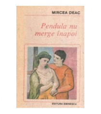 Mircea Deac - Pendula nu merge inapoi - 119312