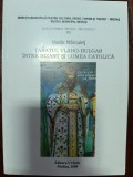 Vasile Marculet - Tarul Vlaho-Bulgar. Intre Bizant si lumea catolica