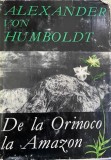 De la Orinoco la Amazon Alexander von Humbolt, 1968, Alta editura