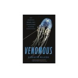 Venomous: How Earth&#039;s Deadliest Creatures Mastered Biochemistry