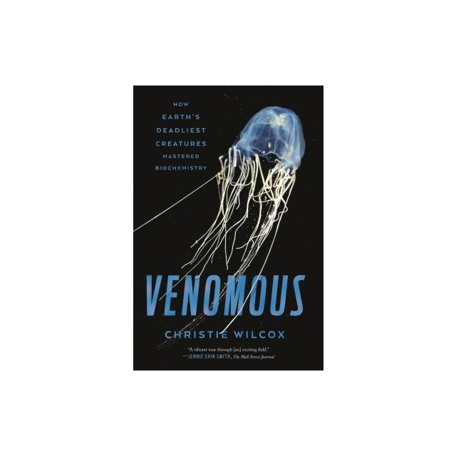 Venomous: How Earth&#039;s Deadliest Creatures Mastered Biochemistry