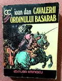 Cavalerii Ordinului Basarab. Editura Eminescu, 1977 - Ioan Dan