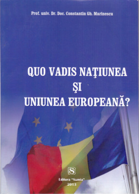 AS - CONSTANTIN GH. MARINESCU - QUO VADIS NATIUNEA SI UNIUNEA EUROPEANA foto