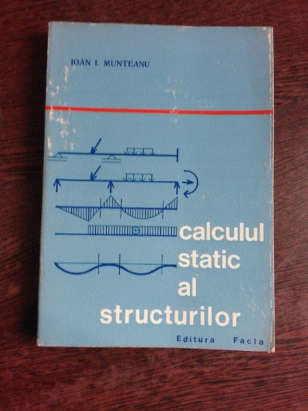 CALCULUL STATIC AL STRUCTURILOR - IOAN I. MUNTEANU