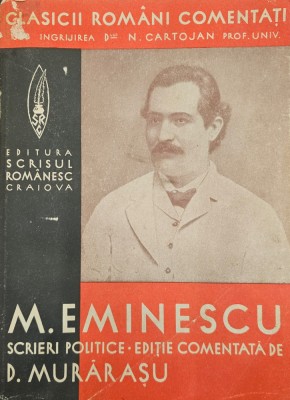 Clasicii rom&amp;acirc;ni comentați sub &amp;icirc;ngrijirea D-lui N. Cartojan, M. Eminescu, scrieri politice - ediție comentată de D. Murărașu foto