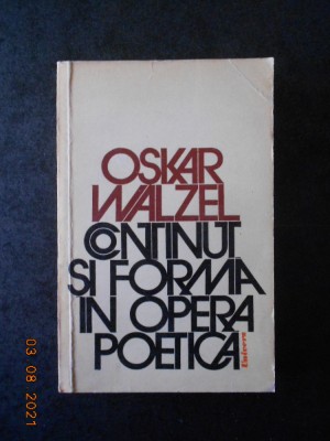 OSKAR WALZEL - CONTINUT SI FORMA IN OPERA POETICA foto