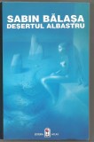 H(01) - SABIN BALASA-Desertul albastru- dedicatie si autograf