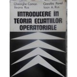 INTRODUCERE IN TEORIA ECUATIILOR OPERATORIALE-GH. COMAN, I. RUS, G. PAVEL, I.A. RUS-337873