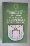 Irene Mainguy - Simbolurile gradelor de perfectie si ale ordinelor de intelepciune