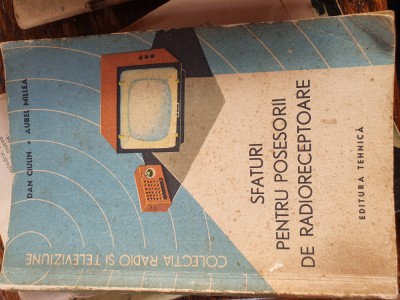 Sfaturi pentru posesorii de radioreceptoare, de Dan Ciulin si Aurel Millea foto