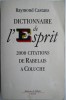 Dictionnaire de l&#039;esprit. 2000 citations de Rabelais a Coluche &ndash; Raymond Castans (cateva sublinieri)