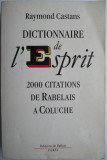 Dictionnaire de l&#039;esprit. 2000 citations de Rabelais a Coluche &ndash; Raymond Castans (cateva sublinieri)