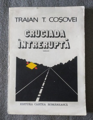 Traian T. Coșovei - Cruciada &amp;icirc;ntreruptă (versuri) foto