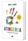 Atingerea. Cunoasterea simtului tactil/David J. Linden