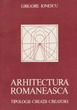 Arhitectura romaneasca. Tipologii. Creatii. Creatori - Grigore Ionescu
