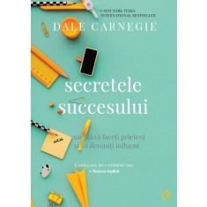 Secretele succesului &ndash; Dale Carnegie