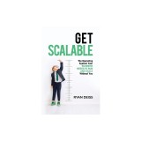 Get Scalable: The Operating System Your Business Needs To Run and Scale Without You