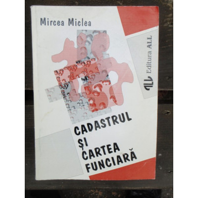 CADASTRUL SI CARTEA FUNCIARA - MIRCEA MICLEA foto