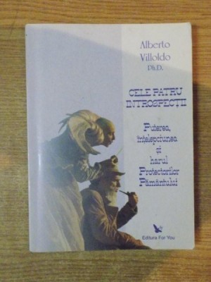 CELE PATRU INTROSPECTII , PUTEREA , INTELEPCIUNEA SI HARUL PROTECTORILOR PAMANTULUI de ALBERTO VILLOLDO PH. D. , 2009 , PREZINTA SUBLINIERI CU CREIONU foto