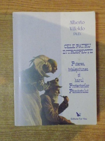 CELE PATRU INTROSPECTII , PUTEREA , INTELEPCIUNEA SI HARUL PROTECTORILOR PAMANTULUI de ALBERTO VILLOLDO PH. D. , 2009 , PREZINTA SUBLINIERI CU CREIONU