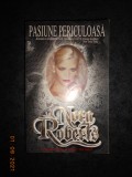 NORA ROBERTS - PASIUNE PERICULOASA