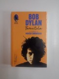 TARANTULA CU O PREFATA DE MIRCEA CARTARESCU de BOB DYLAN , 2014 *PREZINTA HALOURI DE APA