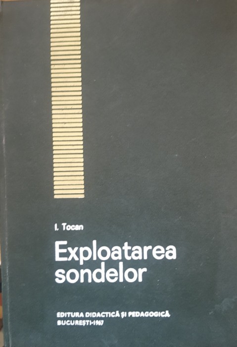 Exploatarea Sondelor - Ion Tocana (1967)