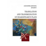 Translation and Transmediation of Shakespeare&#039;s plays - Alexandra-Stefania Tiulescu