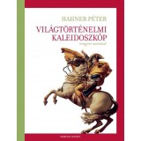 Vil&aacute;gt&ouml;rt&eacute;nelmi kaleidoszk&oacute;p magyar szemmel - Hahner P&eacute;ter