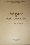 FARA FORMA SI FORMALISM Dr. C. Grosforeanu Banat 1942, Timisoara, Institutul Social, Banat-Crisana. Carte Veche