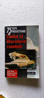 75 TESTE PREGATITOARE DE LIMBA SI LITERATURA ROMANA ILINCA ,CHEROIU foto